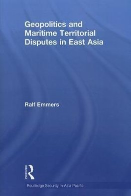 Emmers, R: Geopolitics and Maritime Territorial Disputes in