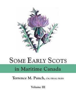 Some Early Scots in Maritime Canada. Volume III