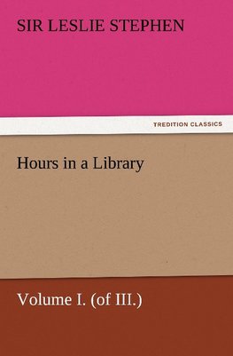 Hours in a Library, Volume I. (of III.)