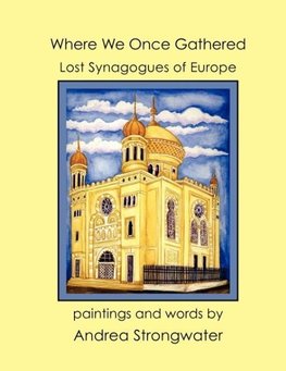 Where We Once Gathered, Lost Synagogues of Europe