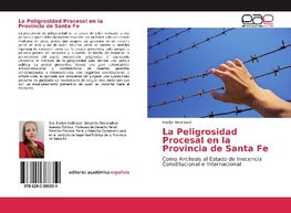 La Peligrosidad Procesal en la Provincia de Santa Fe