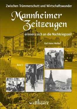 Zwischen Trümmerschutt und Wirtschaftswunder - Mannheimer Zeitzeugen erinnern sich an die Nachkriegszeit