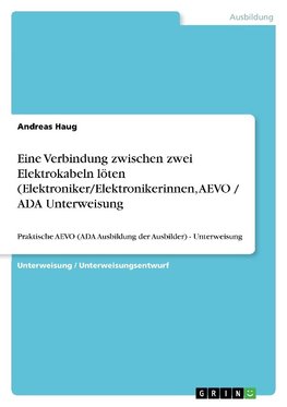 Eine Verbindung zwischen zwei Elektrokabeln löten (Elektroniker/Elektronikerinnen, AEVO / ADA  Unterweisung