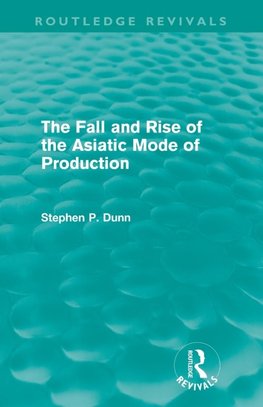 Dunn, S: Fall and Rise of the Asiatic Mode of Production (Ro