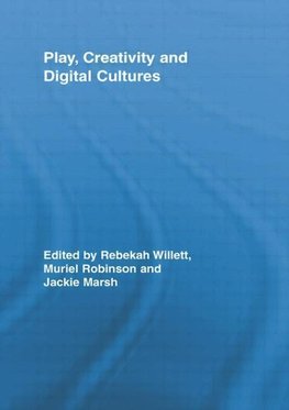 Willett, R: Play, Creativity and Digital Cultures