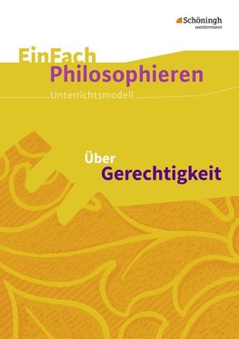 Über Gerechtigkeit. EinFach Philosophieren