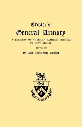 Crozier's General Armory. A Registry of American Families Entitled to Coat Armor