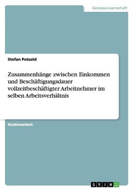 Zusammenhänge zwischen Einkommen und Beschäftigungsdauer vollzeitbeschäftigter Arbeitnehmer im selben Arbeitsverhältnis