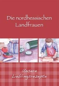 Die nordhessischen Landfrauen - Unsere Lieblingsrezepte