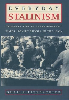 Everyday Stalinism: Ordinary Life in Extraordinary Times: Soviet Russia in the 1930s