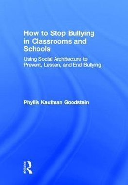 Goodstein, P: How to Stop Bullying in Classrooms and Schools