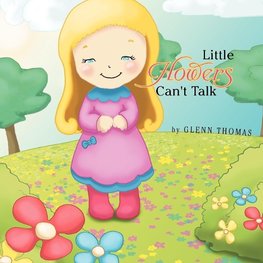 Little Flowers Can't Talk