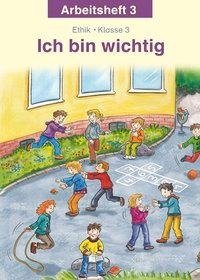 Ich bin wichtig. Ethik Klasse 3 Arbeitsheft. Thüringen