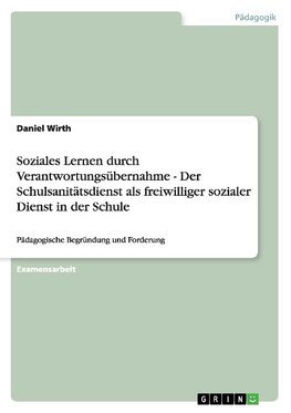 Soziales Lernen durch Verantwortungsübernahme - Der Schulsanitätsdienst als freiwilliger sozialer Dienst in der Schule