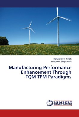 Manufacturing Performance Enhancement Through TQM-TPM Paradigms