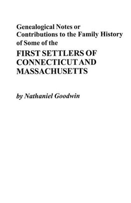 Genealogical Notes or Contributions to the Family History of Some of the First Settlers of Connecticut and Masschusetts