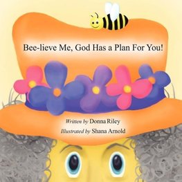 Bee-Lieve Me, God Has a Plan for You!