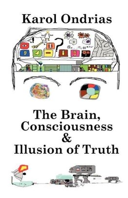 The Brain, Consciousness & Illusion of Truth