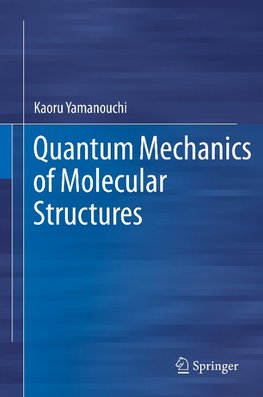 Quantum Mechanics of Molecular Structures