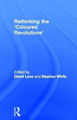 Lane, D: Rethinking the 'Coloured Revolutions'