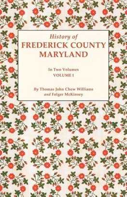 History of Frederick County, Maryland. in Two Volumes. Volume I