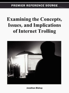 Examining the Concepts, Issues, and Implications of Internet Trolling