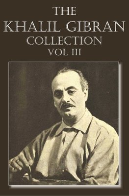 The Khalil Gibran Collection Volume III