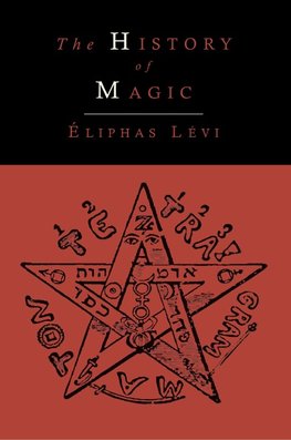 The History of Magic; Including a Clear and Precise Exposition of Its Procedure, Its Rites and Its Mysteries