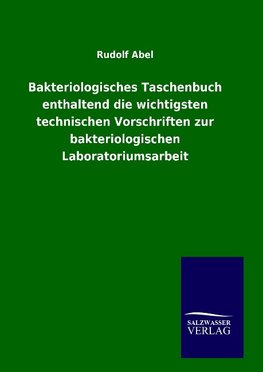 Bakteriologisches Taschenbuch enthaltend die wichtigsten technischen Vorschriften zur bakteriologischen Laboratoriumsarbeit