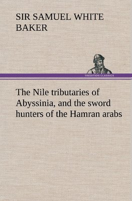 The Nile tributaries of Abyssinia, and the sword hunters of the Hamran arabs