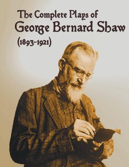 The Complete Plays of George Bernard Shaw (1893-1921), 34 Complete and Unabridged Plays Including