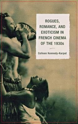 Rogues, Romance, and Exoticism in French Cinema of the 1930s