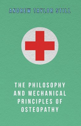 The Philosophy and Mechanical Principles of Osteopathy