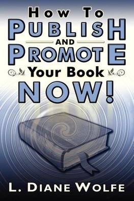 How to Publish and Promote Your Book Now!