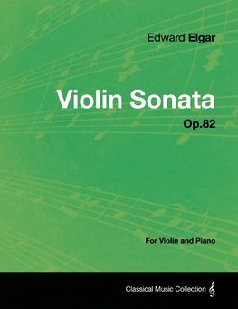 Elgar, E: Violin Sonata Op.82 - For Violin and Piano