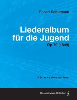 Liederalbum Fur Die Jugend - A Score for Voice and Piano Op.79 (1849)