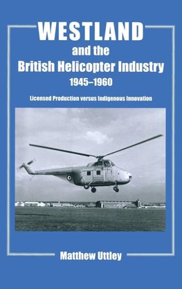 Westland and the British Helicopter Industry, 1945-1960