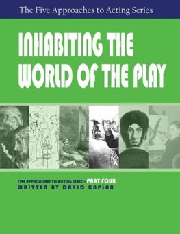 Inhabiting the World of the Play, Part Four of The Five Approaches to Acting Series