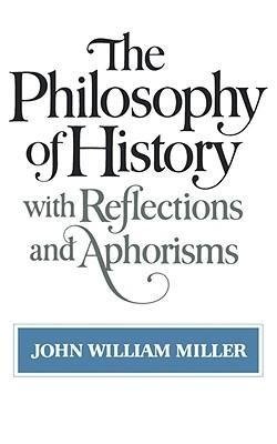 Miller, J: Philosophy of History with Reflections and Aphori