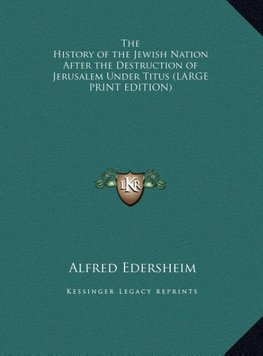 The History of the Jewish Nation After the Destruction of Jerusalem Under Titus (LARGE PRINT EDITION)