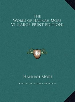 The Works of Hannah More V1 (LARGE PRINT EDITION)