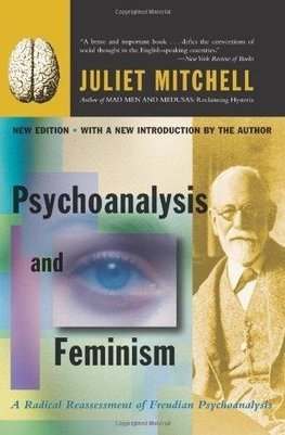 Psychoanalysis and Feminism a Radical Reassessment of Freudian Psychoanalysis