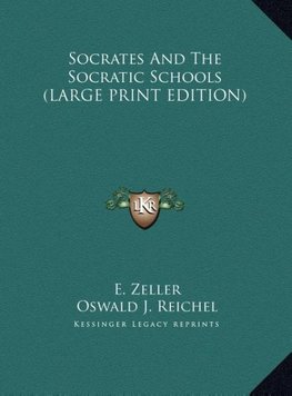 Socrates And The Socratic Schools (LARGE PRINT EDITION)