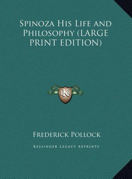 Spinoza His Life and Philosophy (LARGE PRINT EDITION)