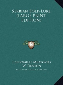 Serbian Folk-Lore (LARGE PRINT EDITION)