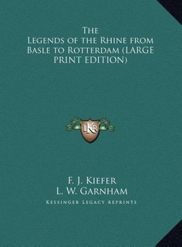 The Legends of the Rhine from Basle to Rotterdam (LARGE PRINT EDITION)