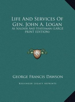 Life And Services Of Gen. John A. Logan