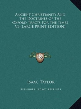 Ancient Christianity And The Doctrines Of The Oxford Tracts For The Times V2 (LARGE PRINT EDITION)