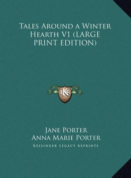 Tales Around a Winter Hearth V1 (LARGE PRINT EDITION)