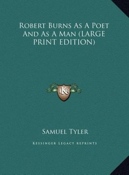 Robert Burns As A Poet And As A Man (LARGE PRINT EDITION)